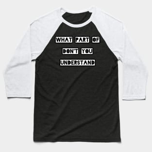 What Part Of Don't You Understand Baseball T-Shirt